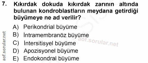 7. soru: Kıkırdak dokuda kıkırdak zarının altında bulunan kondroblastların meydana getirdiği büyümeye ne ad verilir? A) Periko…