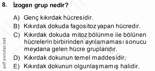 8. soru: İzogen grup nedir? A) Genç kıkırdak hücresidir. B) Kıkırdak dokuda fagositoz yapan hücredir. C) Kıkırdak dokuda mitoz…