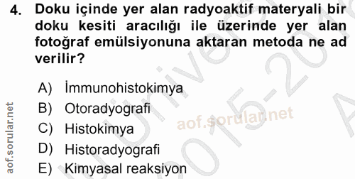 4. soru: Doku içinde yer alan radyoaktif materyali bir doku kesiti aracılığı ile üzerinde yer alan fotoğraf emülsiyonuna aktar…