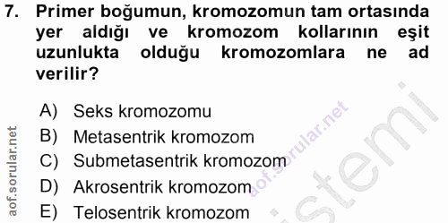 7. soru: Primer boğumun, kromozomun tam ortasında yer aldığı ve kromozom kollarının eşit uzunlukta olduğu kromozomlara ne ad v…