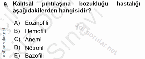 9. soru: Kalıtsal pıhtılaşma bozukluğu hastalığı aşağıdakilerden hangisidir? A) Eozinofili B) Hemofili C) Anemi of D) Nötrofil…