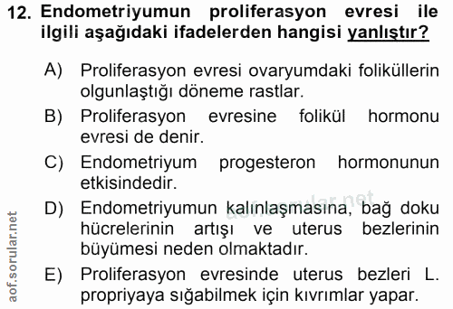 12. soru: Endometriyumun proliferasyon evresi ile ilgili aşağıdaki ifadelerden hangisi yanlıştır? A) Proliferasyon evresi ovary…