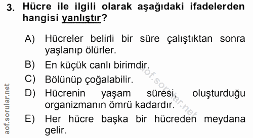 3. soru: Hücre ile ilgili olarak aşağıdaki ifadelerden hangisi yanlıştır? A) Hücreler belirli bir süre çalıştıktan sonra yaşla…