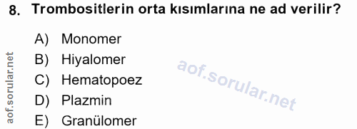 8. soru: Trombositlerin orta kısımlarına ne ad verilir? A) Monomer B) Hiyalomer C) Hematopoez D) Plazmin E) Granülomer