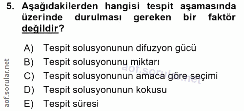 5. soru: Aşağıdakilerden hangisi tespit aşamasında üzerinde durulması gereken bir faktör değildir? A) Tespit solusyonunun difu…