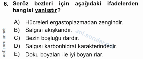 6. soru: Seröz bezleri için aşağıdaki ifadelerden hangisi yanlıştır? A) Hücreleri ergastoplazmadan zengindir. B) Salgısı akışk…