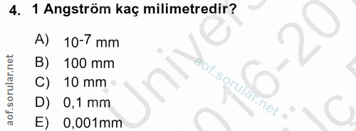 4. soru: 1 Angström kaç milimetredir? A) 10-7 mm B) 100 mm C) 10 mm fof. D) 0,1 mm E) 0,001mm