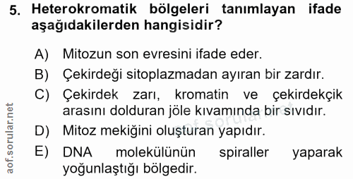 5. soru: Heterokromatik bölgeleri tanımlayan ifade aşağıdakilerden hangisidir? A) Mitozun son evresini ifade eder. B) Çekirdeğ…