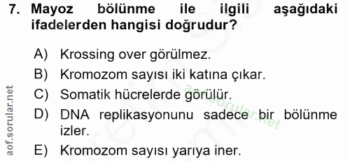 7. soru: Mayoz bölünme ile ligili aşağıdaki ifadelerden hangisi doğrudur? A) Krossing over görülmez. B) Kromozom sayısı iki ka…