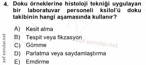 4. soru: Doku örneklerine histoloji tekniği uygulayan bir laboratuvar personeli kilol'ü doku takibinin hangi aşamasında kullan…