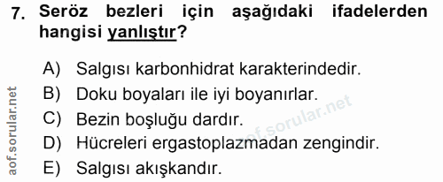 7. soru: Seröz bezleri için aşağıdaki ifadelerden hangisi yanlıştır? A) Salgısı karbonhidrat karakterindedir. B) Doku boyaları…