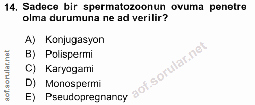 14. soru: Sadece bir spermatozoonun ovuma penetre olma durumuna ne ad verilir? A) Konjugasyon B) Polispermi f. C) Karyogami D)…