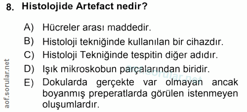 8. soru: Histolojide Artefact nedir? A) Hücreler arası maddedir. B) Histoloji tekniğinde kullanılan bir cihazdır. C) Histoloji…