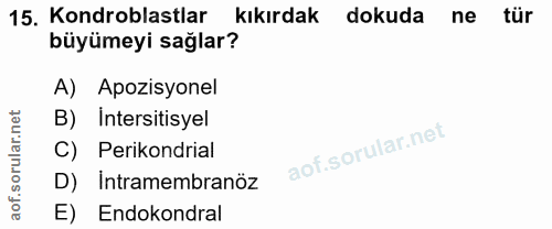 15. soru: Kondroblastlar kıkırdak dokuda ne tür büyümeyi sağlar? A) Apozisyonel B) Intersitisyel C) Perikondrial D) Intramembra…
