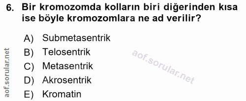 6. soru: Bir kromozomda kolların biri diğerinden kısa ise böyle kromozomlara ne ad verilir? A) Submetasentrik B) Telosentrik C…