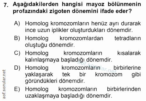 7. soru: Aşağıdakilerden hangisi mayoz bölünmenin profazındaki zigoten dönemini ifade eder? A) Homolog kromozomların henüz ayr…