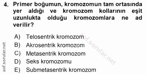 4. soru: Primer boğumun, kromozomun tam ortasında yer aldığı ve kromozom kollarının eşit uzunlukta olduğu kromozomlara ne ad v…