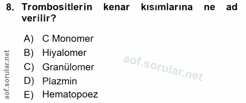8. soru: Trombositlerin kenar kısımlarına ne ad verilir? A) C Monomer B) Hiyalomer C) Granülomer D) Plazmin E) Hematopoez