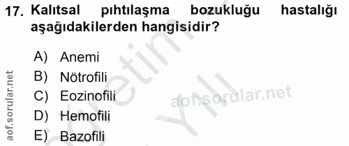 17. soru: Kalıtsal pıhtılaşma bozukluğu hastalığı aşağıdakilerden hangisidir? A) Anemi B) Nötrofili abf C) Eozinofili D) Hemofi…