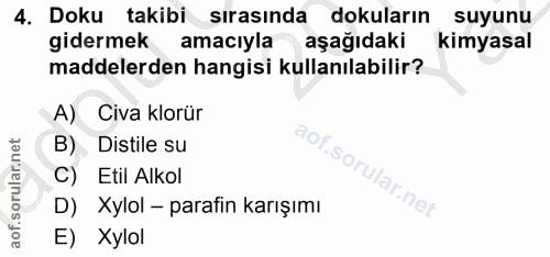 4. soru: Doku takibi sırasında dokuların suyunu gidermek amacıyla aşağıdaki kimyasal maddelerden hangisi kullanılabilir? A) Ci…