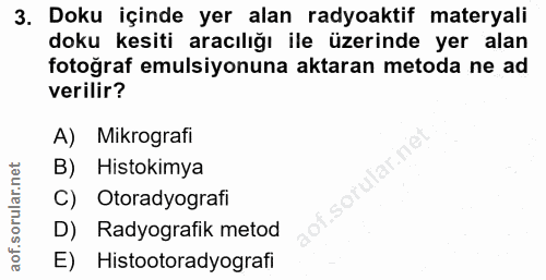3. soru: Doku içinde yer alan radyoaktif materyali doku kesiti aracılığı ile üzerinde yer alan fotoğraf emulsiyonuna aktaran m…