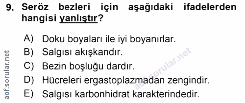 9. soru: Seröz bezleri için aşağıdaki ifadelerden hangisi yanlıştır? A) Doku boyaları ile iyi boyanırlar. B) Salgısı akışkandı…