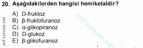 20. soru: Aşağıdakilerden hangisi hemiketaldir? A) D-fruktoz B) ß-fruktofuranoz C) a-glikopiranoz aof.sorular.ne D) D-glukoz E)…