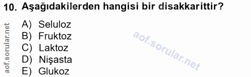 10. soru: Aşağıdakilerden hangisi bir disakkarittir? A) Seluloz B) Fruktoz C) Laktoz D) Nişasta E) Glukoz