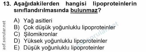 13. soru: Aşağıdakilerden hangisi lipoproteinlerin sınıflandırılmasında bulunmaz? A) Yağ asitleri B) Çok düşük yoğunluklu lipop…