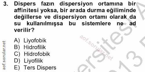 3. soru: Dispers fazın dispersiyon ortamına bir affinitesi yoksa, bir arada durma eğiliminde değillerse ve dispersiyon ortamı…