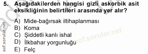 5. soru: Aşağıdakilerden hangisi gizli askorbik asit eksikliğinin belirtileri arasında yer alır? A) Mide-bağırsak iltihaplanma…