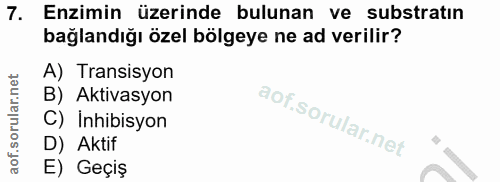 7. soru: Enzimin üzerinde bulunan ve substratın bağlandığı özel bölgeye ne ad verilir? A) Transisyon B) Aktivasyon C) İnhibisy…