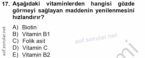 17. soru: Aşağıdaki vitaminlerden hangisi gözde görmeyi sağlayan maddenin yenilenmesini hızlandırır? A) Biotin B) Vitamin B1 C)…