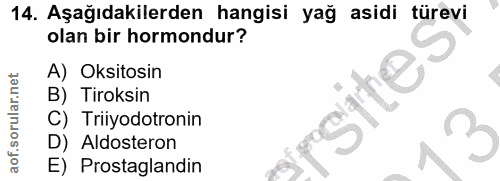 14. soru: Aşağıdakilerden hangisi yağ asidi türevi olan bir hormondur? A) Oksitosin B) Tiroksin C) Triiyodotronin 3 D) Aldoster…