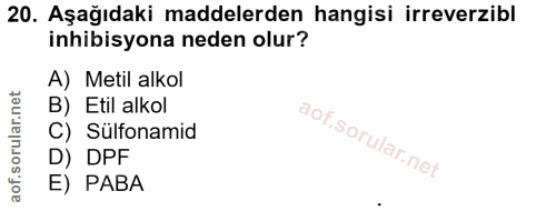 20. soru: Aşağıdaki maddelerden hangisi irreverzibl inhibisyona neden olur? A) Metil alkol B) Etil alkol C) Sülfonamid D) DPF E…