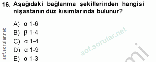 16. soru: Aşağıdaki bağlanma şekillerinden hangisi nişastanın düz kısımlarında bulunur? A) a 1-6 B) B 1-4 C) a 1-4 D) a 1-9 E)…