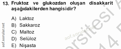 13. soru: Fruktoz ve glukozdan oluşan disakkarit aşağıdakilerden hangisidir? A) Laktoz B) Sakkaroz menites C) Maltoz D) Selüloz…