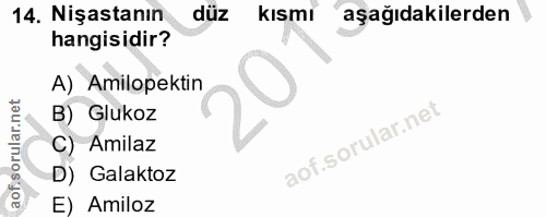 14. soru: Nişastanın düz kısmi aşağıdakilerden hangisidir? A) Amilopektin B) Glukoz C) Amilaz D) Galaktoz E) Amiloz