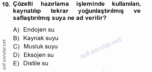 10. soru: Çözelti hazırlama işleminde kullanılan, kaynatılıp tekrar yoğunlaştırılmış ve saflaştırılmış suya ne ad verilir? A) E…