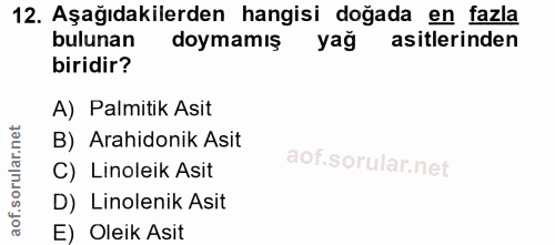 12. soru: Aşağıdakilerden hangisi doğada en fazla bulunan doymamış yag asitlerinden biridir? A) Palmitik Asit B) Arahidonik Asi…