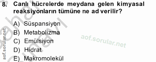 8. soru: Canlı hücrelerde meydana gelen kimyasal reaksiyonların tümüne ne ad verilir? A) Süspansiyon B) Metabolizma C) Emülsiy…