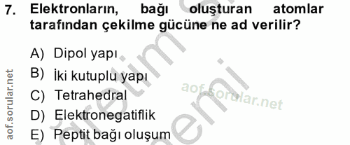 7. soru: Elektronların, bağı oluşturan atomlar tarafından çekilme gücüne ne ad verilir? A) Dipol yapı. B) İki kutuplu yapı C)…