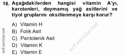 16. soru: Aşağıdakilerden hangisi vitamin A'yı, karotenleri, doymamış yağ asitlerini ve tiyol gruplarını oksitlenmeye karşı kor…
