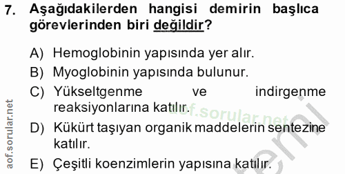 7. soru: Aşağıdakilerden hangisi demirin başlıca görevlerinden biri değildir? A) Hemoglobinin yapısında yer alır. B) Myoglobin…
