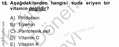 18. soru: Aşağıdakilerden hangisi suda eriyen bir vitamin değildir? A) Piridoksin B) Tiyamin aof.sprular.net C) Pantotenik asit…