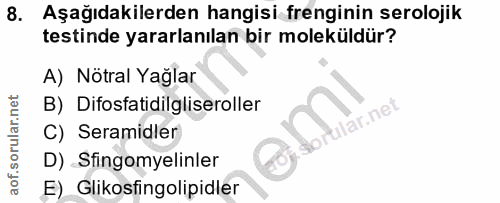 8. soru: Aşağıdakilerden hangisi frenginin serolojik testinde yararlanılan bir moleküldür? A) Nötral Yağlar B) Difosfatidilgli…