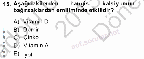 15. soru: Aşağıdakilerden hangisi kalsiyumun bağırsaklardan emiliminde etkilidir? A) Vitamin D B) Demir C) Çinko aof.soru D) Vi…