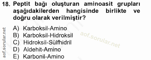 18. soru: Peptit bağı oluşturan aminoasit grupları aşağıdakilerden hangisinde birlikte ve doğru olarak verilmiştir? A) Karboksi…