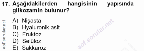17. soru: Aşağıdakilerden hangisinin yapısında glikozamin bulunur? A) Nişasta B) Hyaluronik asit C) Fruktoz D) Selüloz E) Sakkaroz