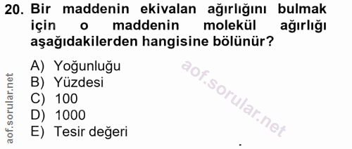 20. soru: Bir maddenin ekivalan ağırlığını bulmak için o maddenin molekül ağırlığı aşağıdakilerden hangisine bölünür? A) Yoğunl…